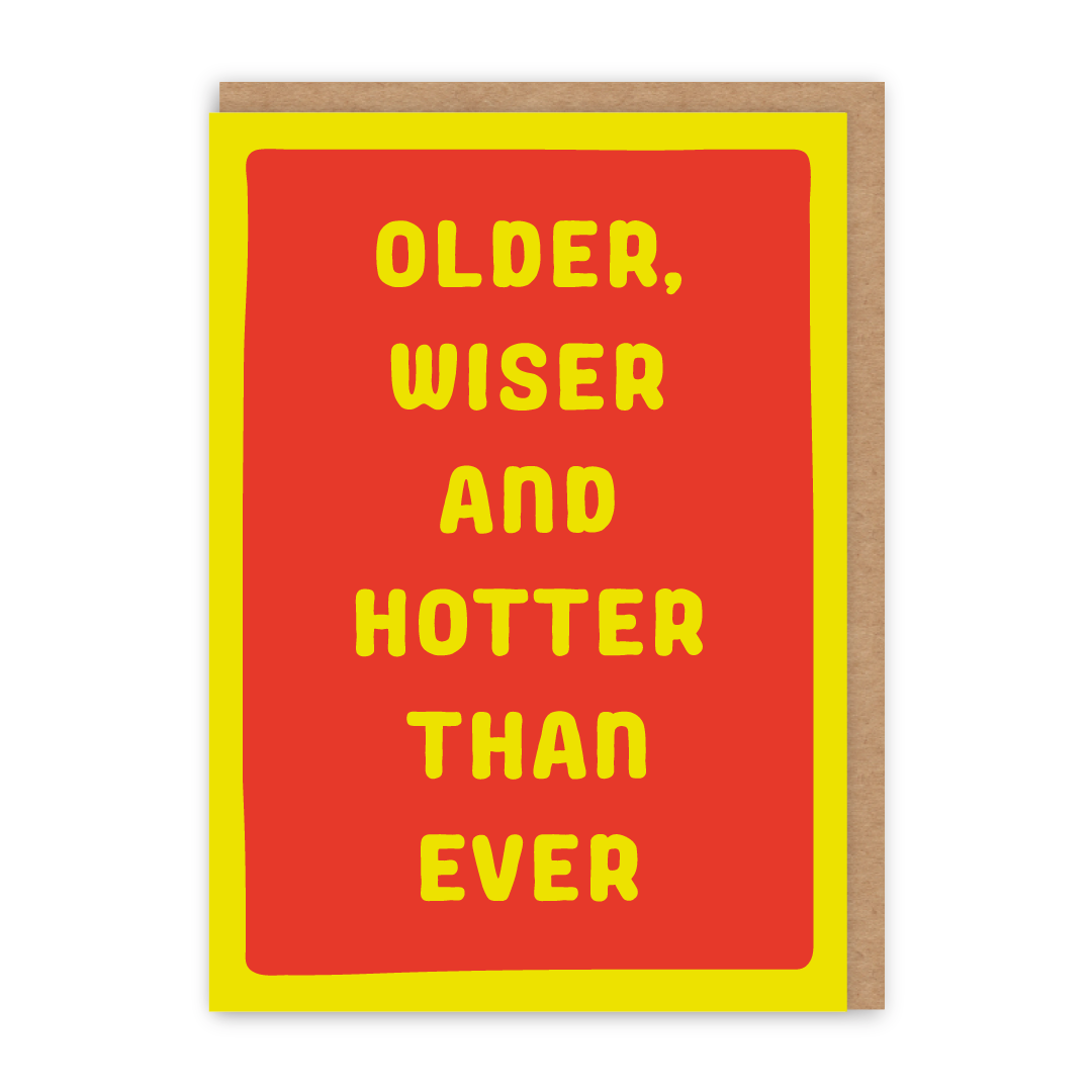 Older, Wiser and Hotter Birthday Card